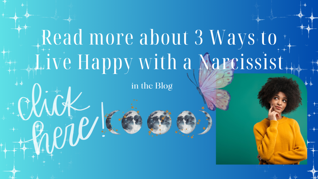 blue background with white twinkle stars with white text Read more about 3 ways to live happy with a narcissist in the blog with graphic of butterfly moons and dark haired lady looking over at butterfly